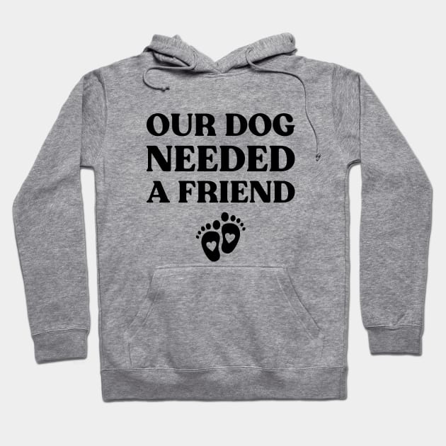 Our Dog Needed A Friend Funny Pregnancy (Black) Hoodie by yoveon